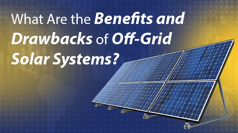 What Are the Benefits and Drawbacks of Off-Grid So